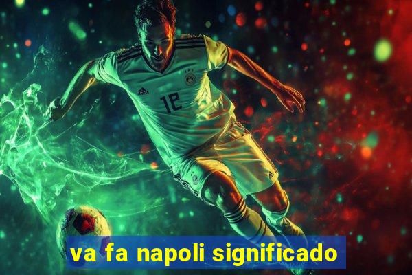 va fa napoli significado